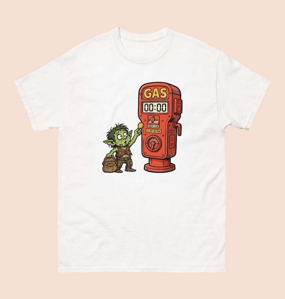 An original tiny goblin feeding an enormous parking meter labeled “GAS.” Give it a comically empty purse and a bewildered expression, on a t-shirt (example made with AI)